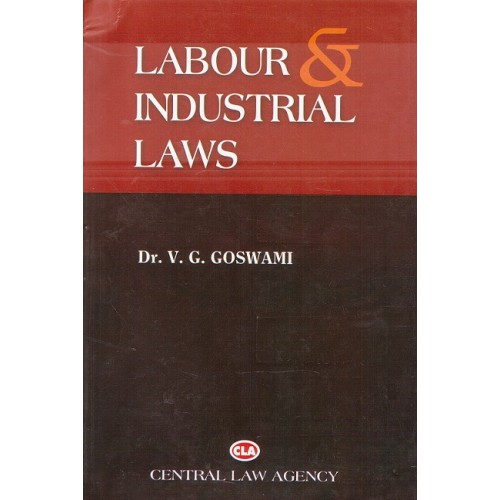 Central Law Agency's Labour & Industrial Laws by Prof. Dr. V. G. Goswami